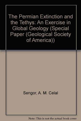 The Permian Extinction And The Tethys: An Exercise In Global Geology (Geological Society Of America Special Paper),Used