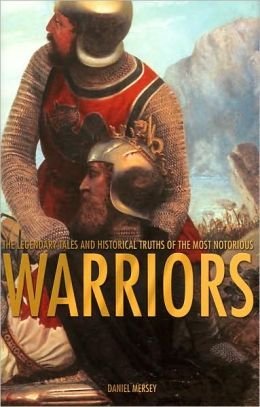 Warriors: The Legendary Tales and Historical Truths of the Most Notorious,New