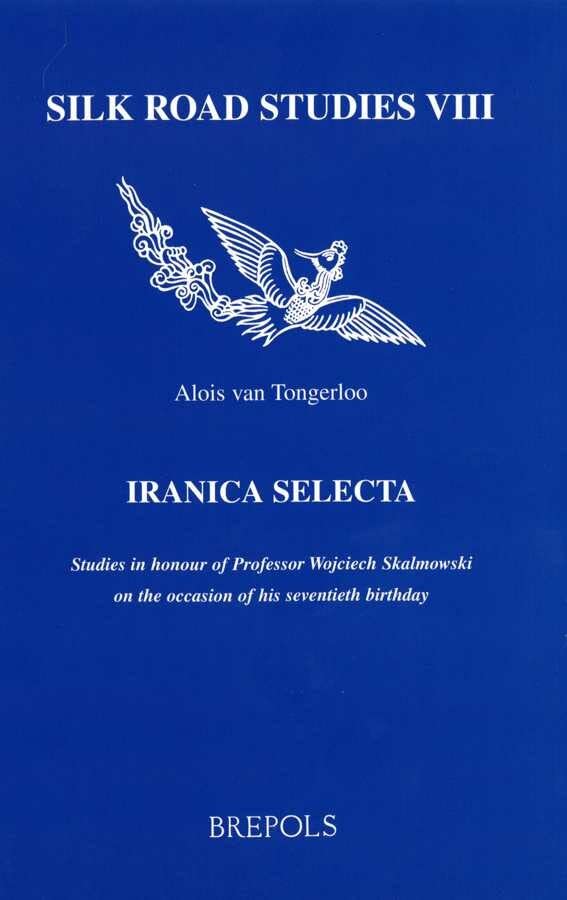 Iranica Selecta. Studies in Honour of Professor Wojciech Skalmowski on the Occasion of His Seventieth Birthday (Silk Road Studie,Used