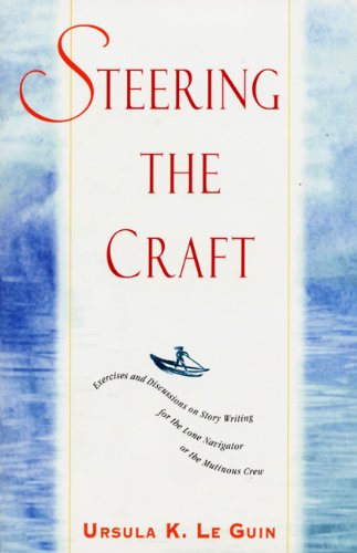 Steering the Craft: Exercises and Discussions on Story Writing for the Lone Navigator or the Mutinous Crew,Used