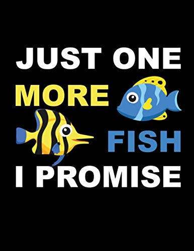 Just One More Fish I Promise: Aquarium Journals  Log Book Maintenance Notebook 122 pages, 8,5 x 11 inches  aquarium lover gift  ,Used