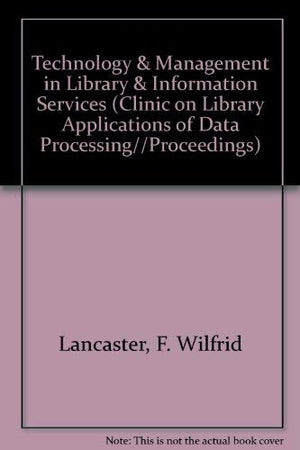 Technology & Management in Library & Information Services (CLINIC ON LIBRARY APPLICATIONS OF DATA PROCESSING//PROCEEDINGS),Used