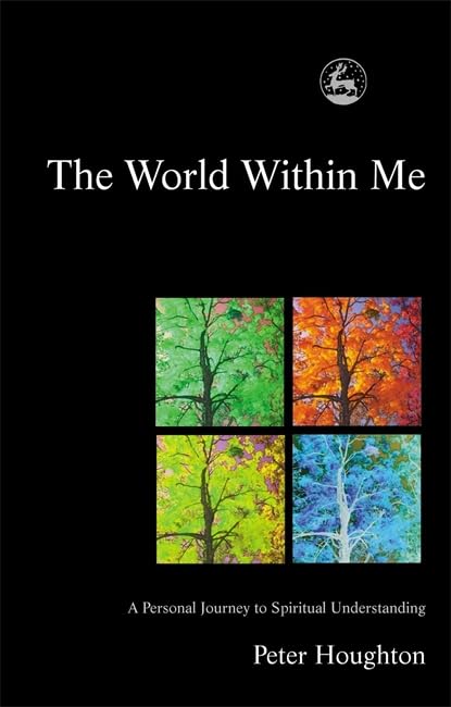 The World Within Me: A Personal Journey To Spiritual Understanding