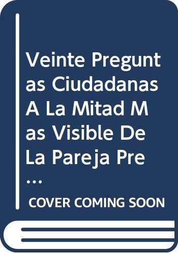 Veinte Preguntas Ciudadanas A La Mitad Mas Visible De La Pareja Presidencial: Con Todo Y Sus Respuestas tambien Ciudadanas (Prim,New