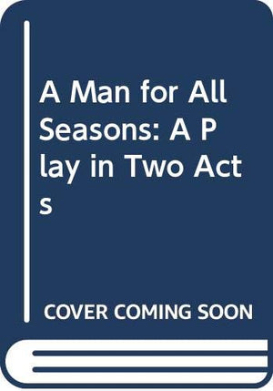 A Man for All Seasons: A Play in Two Acts,Used