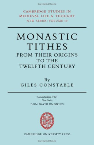 Monastic Tithes: From their Origins to the Twelfth Century (Cambridge Studies in Medieval Life and Thought: New Series, Series N,Used