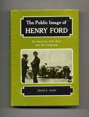 The Public Image of Henry Ford: An American Folk Hero and His Company (Great Lakes Books Series),Used