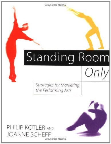 Standing Room Only: Strategies For Marketing The Performing Arts,New