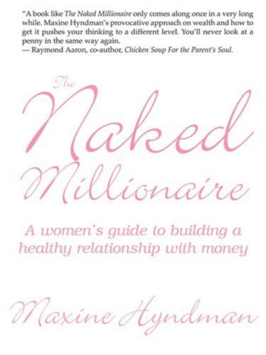 The Naked Millionaire: A Women's Guide To Building A Healthy Relationship With Money,Used