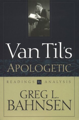 Van Til s Apologetic: Readings and Analysis