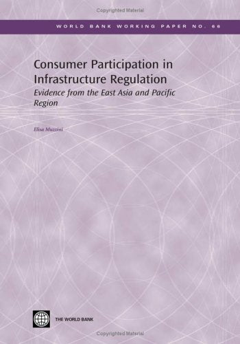 Consumer Participation in Infrastructure Regulation: Evidence from the East Asia and Pacific Region (World Bank Working Papers, ,Used