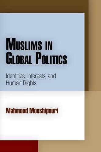 Muslims In Global Politics: Identities, Interests, And Human Rights (Pennsylvania Studies In Human Rights),New