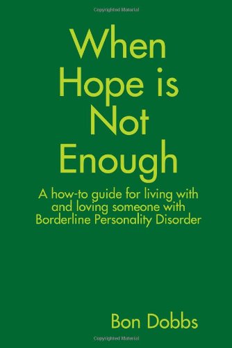 When Hope Is Not Enough: A Howtoguide for Living With and Loving Someone With Borderline Personality Disorder,Used