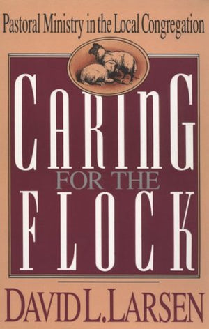 Caring for the Flock: Pastoral Ministry in the Local Congregation,Used