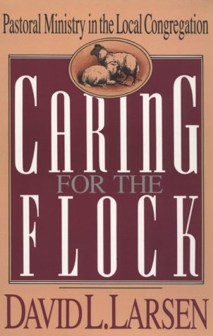 Caring for the Flock: Pastoral Ministry in the Local Congregation,Used