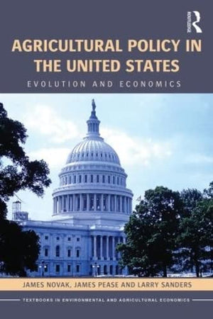 Agricultural Policy In The United States: Evolution And Economics (Routledge Textbooks In Environmental And Agricultural Economi