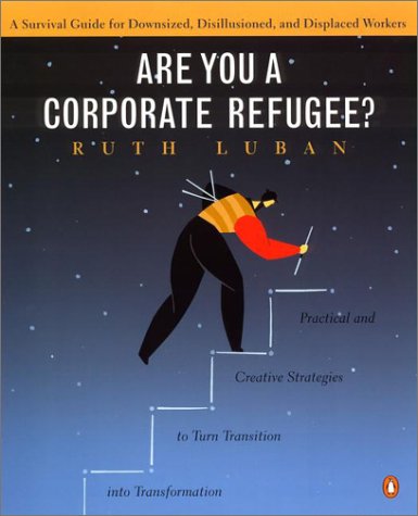 Are You a Corporate Refugee? : A Survival Guide for Downsized, Disillusioned, and Displaced Workers,Used