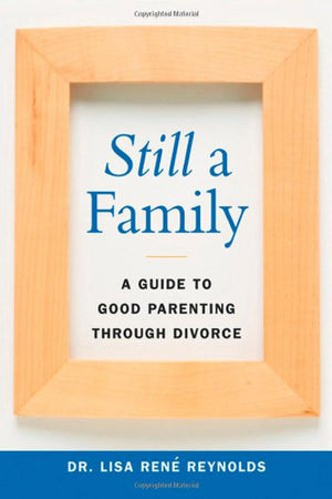 Still a Family: A Guide to Good Parenting Through Divorce,Used