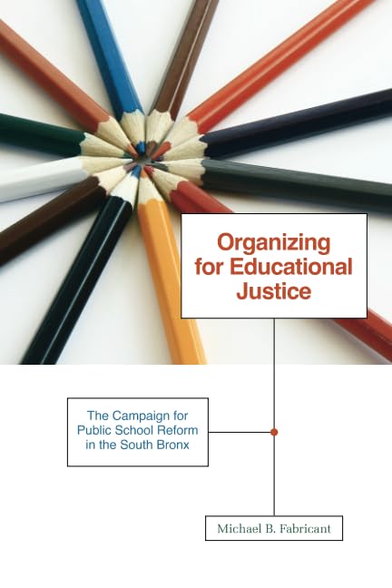 Organizing for Educational Justice: The Campaign for Public School Reform in the South Bronx,Used