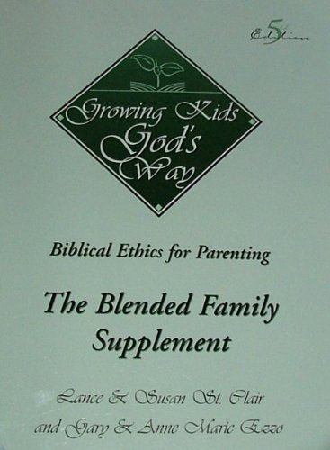 Growing Kids God'S Way: Biblical Ethics For Parenting. The Blended Family Supplement