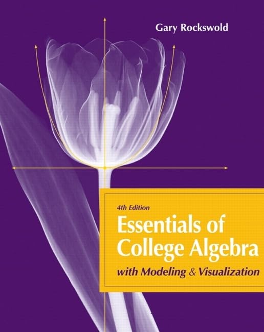 Essentials of College Algebra with Modeling and Visualization,New
