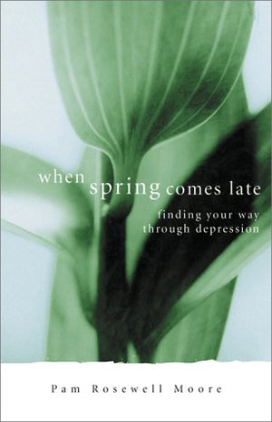 When Spring Comes Late: Finding Your Way Through Depression,Used