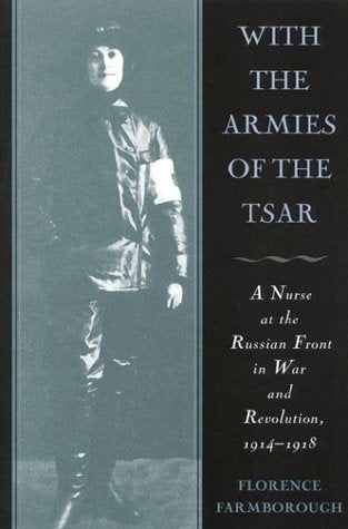With The Armies Of The Tsar: A Nurse At The Russian Front In War And Revolution, 19141918,Used