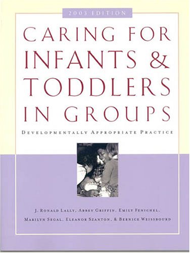 Caring for Infants and Toddlers in Groups: Developmentally Appropriate Practice