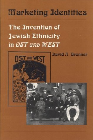 Marketing Identities: The Invention of Jewish Ethnicity in Ost Und West (Title Not in Series),New