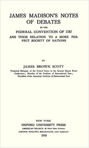James Madison's Notes of Debates in the Federal Convention of 1787 and their Relation to a More Perfect Society of Nations (1918,Used