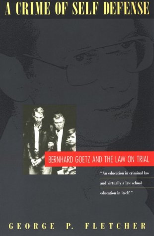 A Crime of SelfDefense: Bernhard Goetz and the Law on Trial,Used