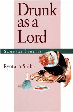 Drunk As A Lord: Samurai Stories