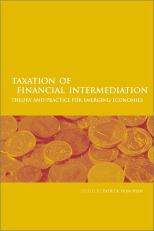 Taxation Of Financial Intermediation: Theory And Practice For Emerging Economies,New