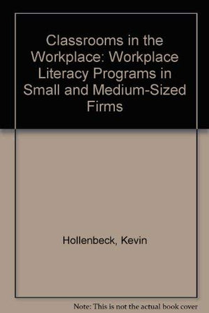 Classrooms in the Workplace: Workplace Literacy Programs in Small and MediumSized Firms,Used
