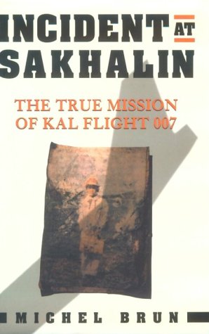 Incident at Sakhalin: The True Mission of KAL Flight 007,Used