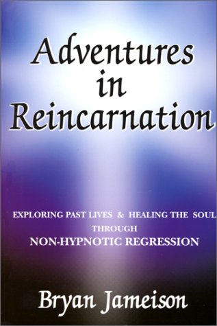 Adventures In Reincarnation : Exploring Past Lives & Healing The Soul Through Nonhypnotic Regression,Used