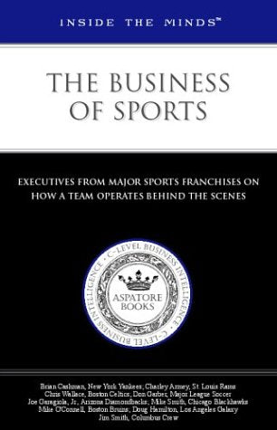 Inside the Minds: The Business of Sports  Executives from Big League Sports (Football, Basketball, Baseball, Hockey) on How a T,Used
