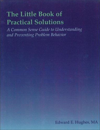The Little Book of Practical Solutions: A Common Sense Guide to Understanding and Preventing Problem Behavior,Used