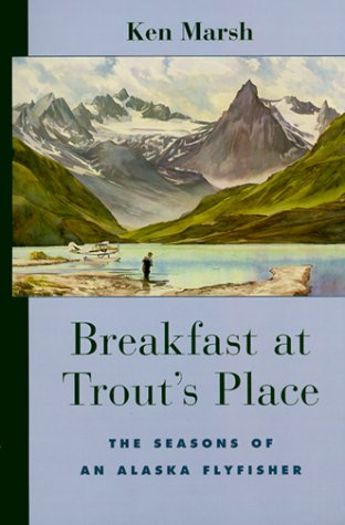 Breakfast at Trout's Place: The Seasons of an Alaskan Flyfisher,Used