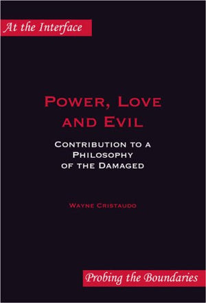 Power, Love And Evil: Contribution To A Philosophy Of The Damaged