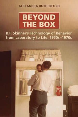 Beyond the Box: B.F. Skinner's Technology of Behaviour from Laboratory to Life, 1950s1970s,Used