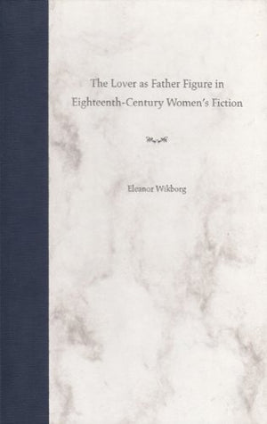 The Lover as Father Figure in EighteenthCentury Women's Fiction,Used