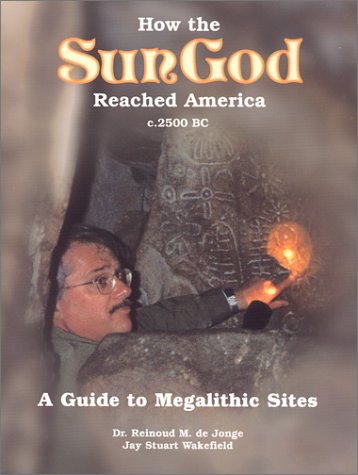 How the SunGod Reached America: A Guide to Megalithic Sites,New