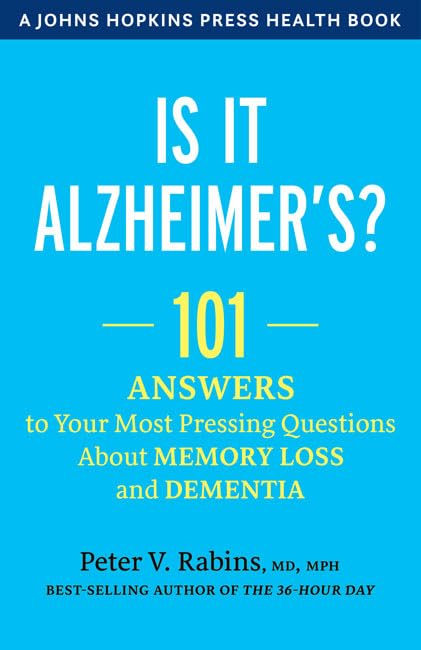 Is It Alzheimer'S?: 101 Answers To Your Most Pressing Questions About Memory Loss And Dementia (A Johns Hopkins Press Health Boo