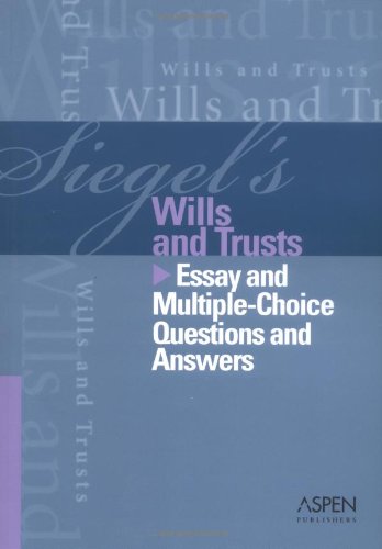 Siegel's Wills and Trusts: Essay and MultipleChoice Questions and Answers,New