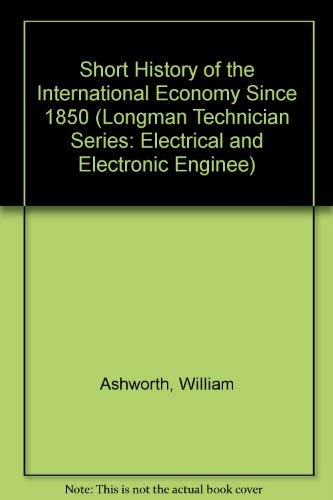 A Short History of the International Economy Since 1850 (Longman Technician Series: Electrical and Electronic Enginee),Used