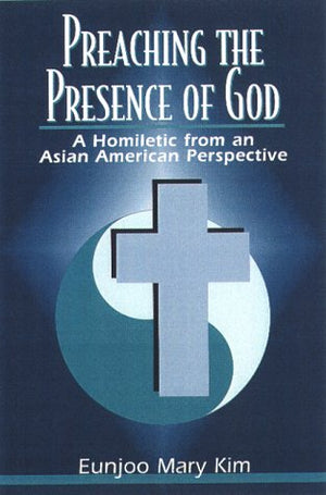 Preaching The Presence Of God: A Homiletic From An Asian American Perspective,Used