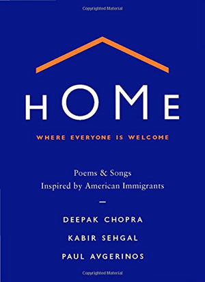 Home: Where Everyone Is Welcome: Poems & Songs Inspired By American Immigrants
