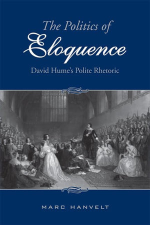 The Politics of Eloquence: David Hume's Polite Rhetoric,Used