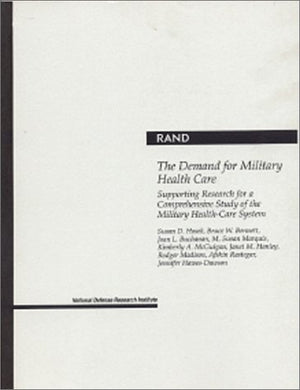 The Demand for Military Health Care: Supporting Research for a Comprehensive Study of the Military Health Care System (Rand Mono,Used